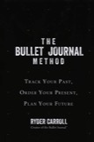 Cover of The Bullet Journal Method: Track the Past, Order the Present, Design the Future