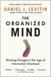 Cover of The Organized Mind: Thinking Straight in the Age of Information Overload