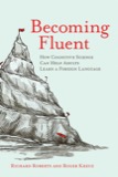 Cover of Becoming Fluent: How Cognitive Science Can Help Adults Learn a Foreign Language