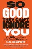 Cover of So Good They Can't Ignore You: Why Skills Trump Passion in the Quest for Work You Love