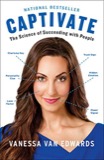 Cover of Captivate: The Science of Succeeding with People
