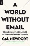 Cover of A World Without Email: Reimagining Work in an Age of Communication Overload