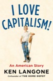 Cover of I Love Capitalism!: An American Story