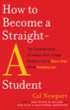 Cover of How to Become a Straight-A Student: The Unconventional Strategies Real College Students Use to Score High While Studying Less