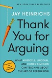 Cover of Thank You for Arguing, Third Edition: What Aristotle, Lincoln, and Homer Simpson Can Teach Us About the Art of Persuasion