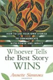 Cover of Whoever Tells the Best Story Wins: How to Use Your Own Stories to Communicate with Power and Impact