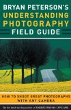 Cover of Bryan Peterson's Understanding Photography Field Guide: How to Shoot Great Photographs with Any Camera