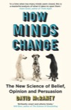 Cover of How Minds Change: The Surprising Science of Belief, Opinion, and Persuasion