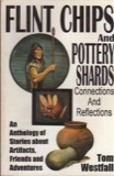 Cover of Flint chips and pottery shards: Connections and reflections : an anthology of stories about artifacts, friends and adventures