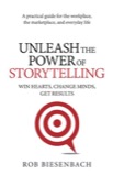 Cover of Unleash the Power of Storytelling: Win Hearts, Change Minds, Get Results
