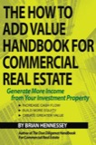 Cover of The How to Add Value Handbook for Commercial Real Estate: Generate More Income from Your Investment Property