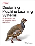 Cover of Designing Machine Learning Systems: An Iterative Process for Production-Ready Applications