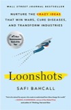 Cover of Loonshots: How to Nurture the Crazy Ideas That Win Wars, Cure Diseases, and Transform Industries