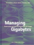 Cover of Managing Gigabytes: Compressing and Indexing Documents and Images, Second Edition (The Morgan Kaufmann Series in Multimedia Information and Systems)