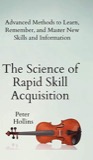 Cover of The Science of Rapid Skill Acquisition (Second Edition): Advanced Methods to Learn, Remember, and Master New Skills and Information
