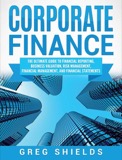 Cover of Corporate Finance: The Ultimate Guide to Financial Reporting, Business Valuation, Risk Management, Financial Management, and Financial Statements