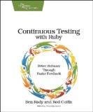 Cover of Continuous Testing with Ruby: Better Software Through Faster Feedback
