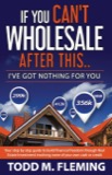 Cover of If You Can't Wholesale After This: I've Got Nothing for You