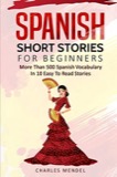 Cover of Spanish Short Stories for Beginners: More Than 500 Short Stories in 10 Easy to Read Stories (Spanish Edition)