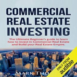 Cover of Commercial Real Estate Investing: The Ultimate Beginner's Guide to Learn How to Invest in Commercial Real Estate and Build Your Real Estate Empire