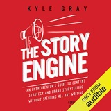 Cover of The Story Engine: An Entrepreneur's Guide to Content Strategy and Brand Storytelling Without Spending All Day Writing