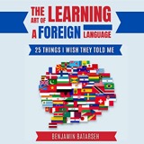 Cover of The Art of Learning a Foreign Language: 25 Things I Wish They Told Me