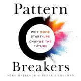 Cover of Pattern Breakers: Why Some Start-Ups Change the Future